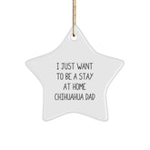 Funny Chihuahua Dog Gifts from Friends and Family - 'I Just Want To Be A Stay At Home Chihuahua Dad' Star Ornament for Christmas - Image 1